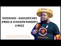 Rodwave - Rags2Riches (fries & Chicken Parody) Lyrics