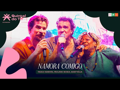 Thiago Martins @paulinhomoskaoficial e @martnalia  Namora Comigo (Quintal do TG de Noronha...)