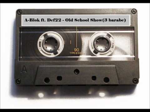 A-Blok ft. Def22 - Old School Show (3 barabe).wmv