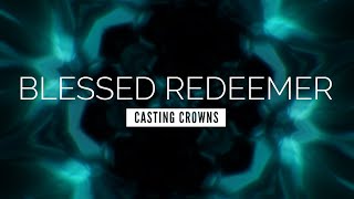 Blessed Redeemer - Casting Crowns | LYRIC VIDEO