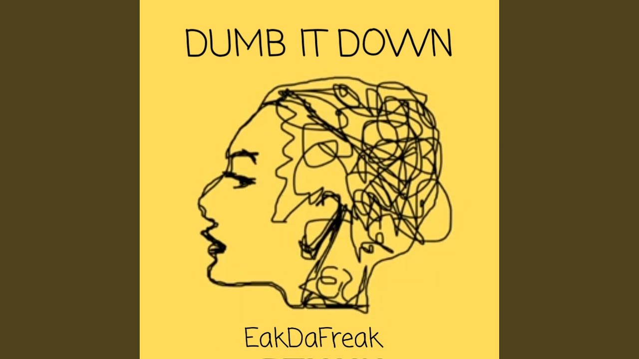 EakDaFreak - Dumb It Down
