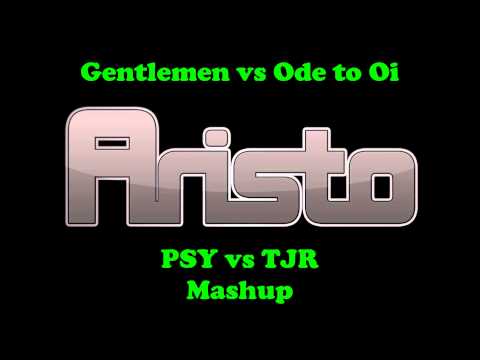 Aristo - Gentlemen vs Ode to Oi / PSY vs TJR Mashup