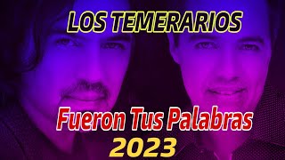 Los Temerarios Fueron Tus Palabras 2023