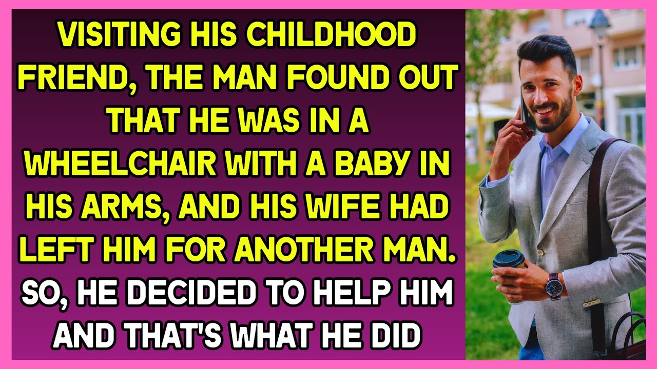Visiting his childhood friend, the man found out that he was in a wheelchair with a baby in his arms