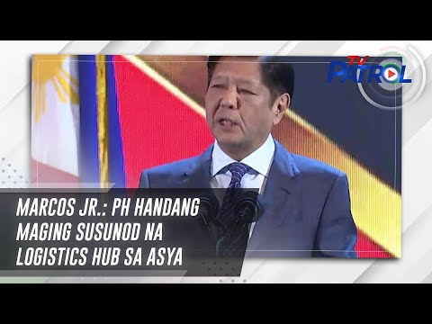 Marcos Jr.: PH handang maging susunod na logistics hub sa Asya TV Patrol