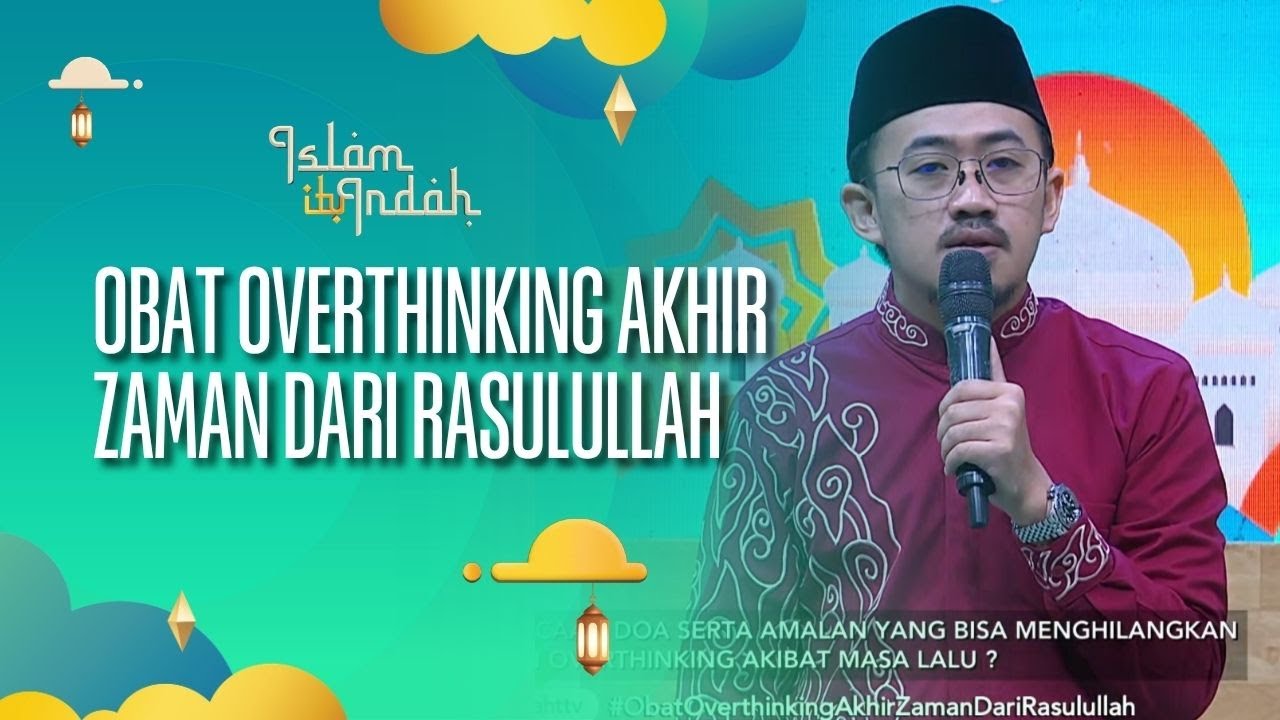 Obat Overthinking Akhir Zaman Dari Rasulullah SAW - ISLAM ITU INDAH (31/08/26) P4