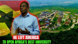 How a Ghanaian Computer Engineer quit Microsoft to open the best University in Africa