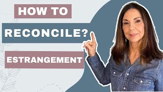 How to Reconcile with Estranged Family (video #14)