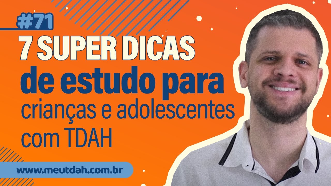 #071 7 SUPER DICAS DE ESTUDO PARA CRIANÇAS E ADOLESCENTES TDAH