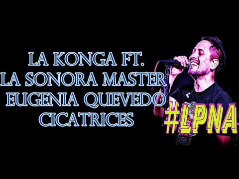 La Konga ft  La Sonora Master & Eugenia Quevedo - CICATRICES - LETRA