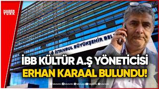 İBB Kültür A.Ş. Yöneticisi Erhan Karaal Kurtarıldı
