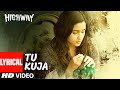 Highway Tu Kuja Full Lyrical Song A R Rahman Alia Bhatt Randeep Hooda