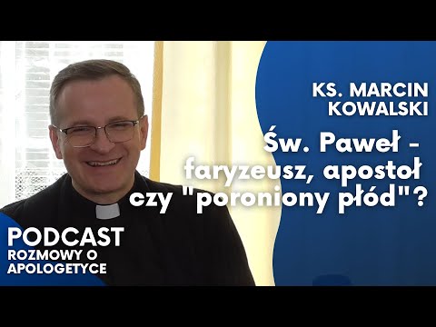 Kontrowersyjny Apostoł. Kim był św. Paweł? Ks. Marcin Kowalski [Rozmowy o apologetyce #45]
