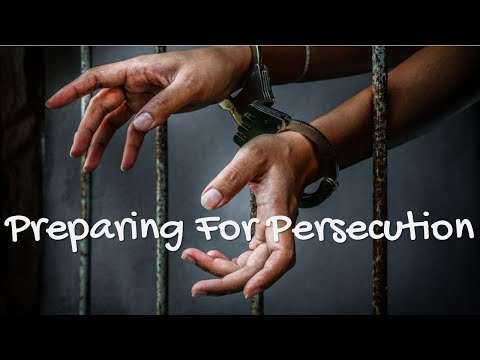 Preparing For Persecution - Part 1