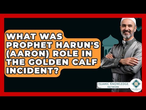 What Was Prophet Harun's (Aaron) Role In The Golden Calf Incident? - Islamic Knowledge Network