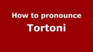 How to pronounce Tortoni