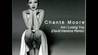 Chante Moore - Am I Losing You (David Harness Remix)