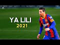 Lionel Messi ► Ya Lili ● Skills & Goals 2021 | HD