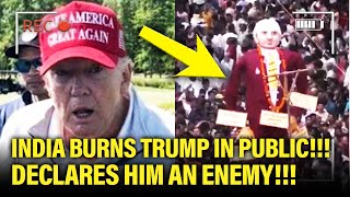 FURIOUS India BURNS Trump EFFIGY in PUBLIC and ENDS ALL CONTACT