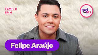 FELIPE ARAÚJO | PODCATS 8ª TEMP #04