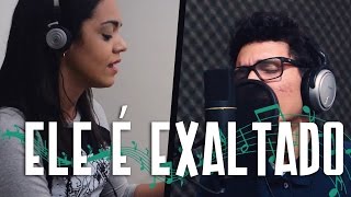 ELE É EXALTADO (He is exalted - Twila Paris)