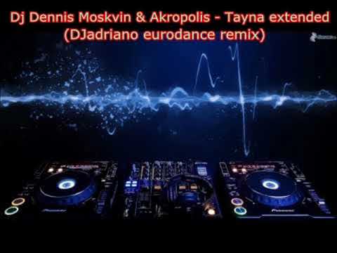 Dj Dennis Moskvin & Akropolis   Tayna extended DJadriano eurodance remix