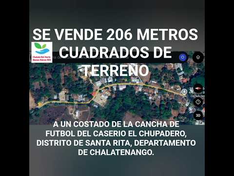 SE VENDE 206 METROS CUADRADOS DE TERRENO, CASERIO EL CHUPADERO, SANTA RITA, CHALATENANGO