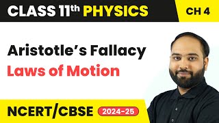 Aristotle’s Fallacy - Laws of Motion | Class 11 Physics Chapter 4 | CBSE 2024-25