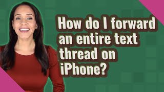 How do I forward an entire text thread on iPhone?