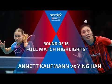 ANNETT KAUFMANN vs YING HAN FULL HIGHLIGHTS | CCB EUROPE TOP 16 CUP | ROUND OF 16
