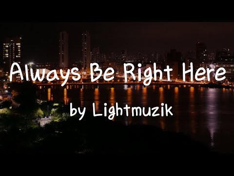 [Lyrics] Listene when you love someone / Always Be Right Here  by Lightmuzik