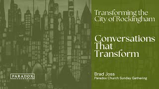 Conversations That Transform | Brad Joss | Paradox Church Sunday Gathering