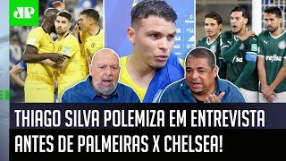 ‘Ele falou bobagem’: Thiago Silva polemiza antes de Palmeiras x Chelsea e gera debate