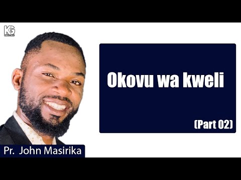 | Okovu Ya kweli | Pr. John Masirika | Swahili (Africa) | Part 02 |