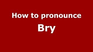 How to pronounce Bry