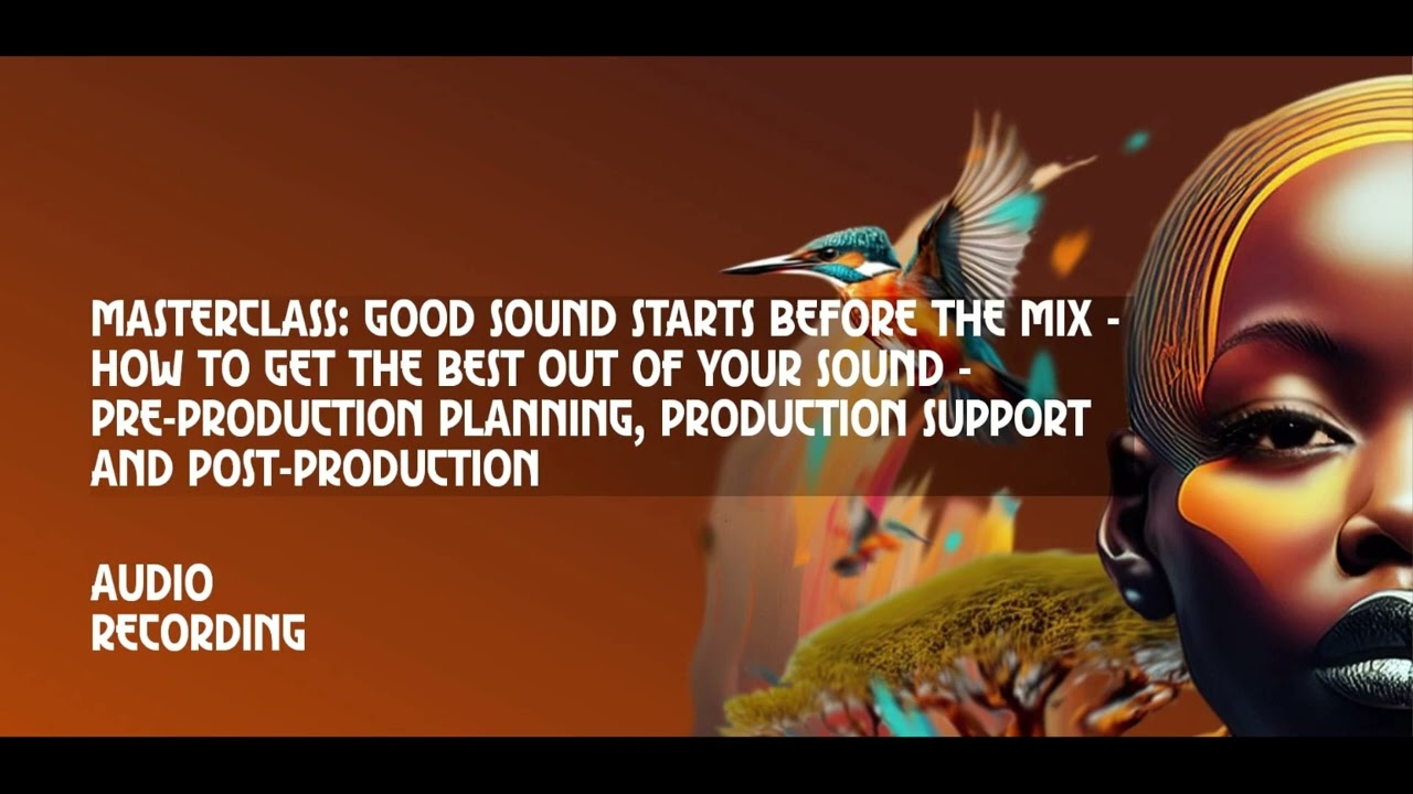 Masterclass: Good Sound Starts Before the Mix - How to get the Best out of your Sound