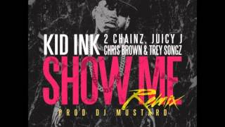 Kid Ink - Show Me (Remix) ft 2 Chainz, Juicy J, Chris Brown, &amp; Trey Songz