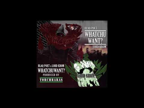 Lord Krom ft. Blaq Poet - Whatchuwant (Prod. Torchbaras)