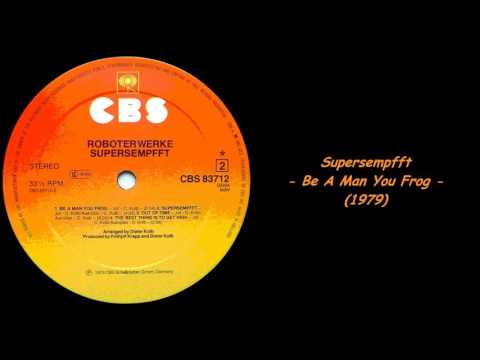Supersempfft - Be A Man You Frog (1979)