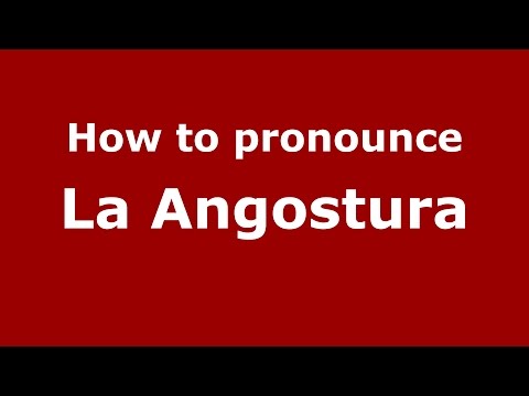 How to pronounce La Angostura