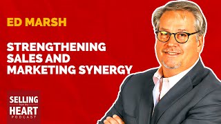 Strengthening Sales and Marketing Synergy featuring Ed Marsh