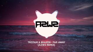 Tristam &amp; Braken - Far Away (AZWZ Remix)