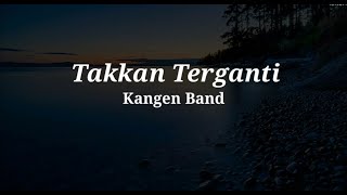 Download lagu Kangen Band - Takkan Terganti || Lirik lagu Takkan Terganti mp3