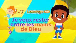 Je veux rester entre les mains de Dieu  |  Louange Kids 