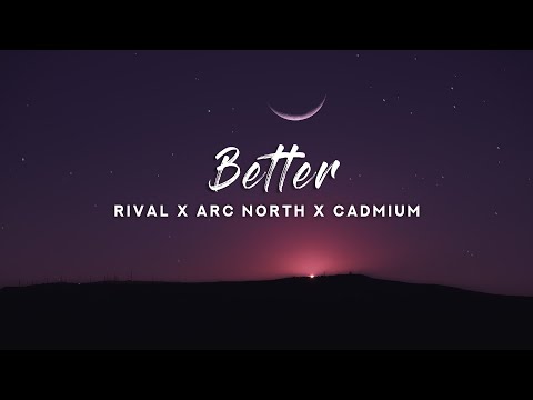 Rival x Arc North x Cadmium - Better (Lyrics)