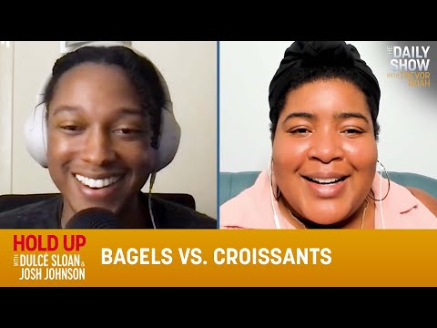 Bagels vs. Croissants - Hold Up with Dulcé Sloan & Josh Johnson | The Daily Show