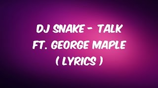DJ Snake - Talk ft. George Maple ( LYRICS )