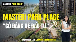 [THE GLOBAL CITY] MASTERI PARK PLACE có đáng đầu tư vào thời điểm này ?