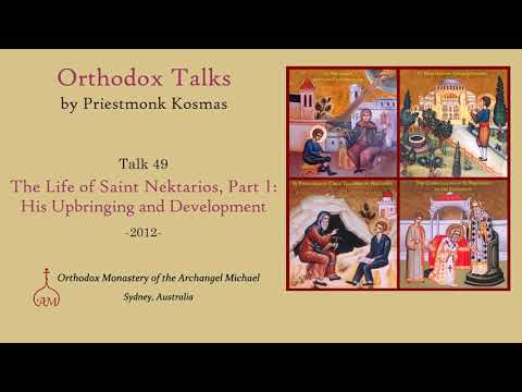 Talk 49: The Life of Saint Nektarios, Part 1: His Upbringing and Development
