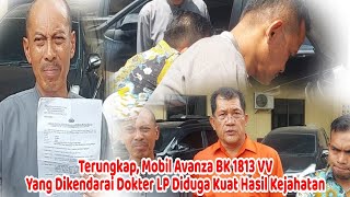Terungkap, Mobil Avanza BK 1813 VV Yang Dikendarai Dokter LP Diduga Kuat Hasil Kejahatan. Usman : Ini Mobil Pemberian Anak